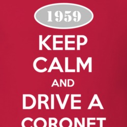 Keep Calm and Drive A 1959 Dodge Coronet T Shirt