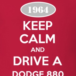 Keep Calm and Drive A 1964 Dodge 880 T Shirt