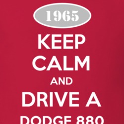 Keep Calm and Drive A 1965 Dodge 880 T Shirt