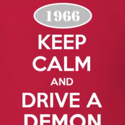 Keep Calm and Drive A 1966 Dodge Demon T Shirt