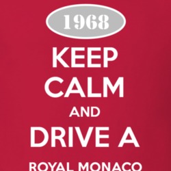 Keep Calm and Drive A 1968 Dodge Royal Monaco T Shirt