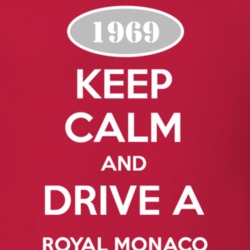 Keep Calm and Drive A 1969 Dodge Royal Monaco T Shirt