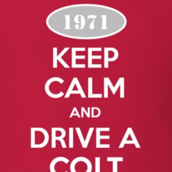 Keep Calm and Drive A 1971 Dodge Colt T Shirt