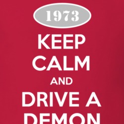 Keep Calm and Drive A 1973 Dodge Demon T Shirt