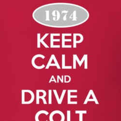 Keep Calm and Drive A 1974 Dodge Colt T Shirt