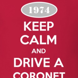 Keep Calm and Drive A 1974 Dodge Coronet T Shirt
