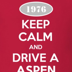 Keep Calm and Drive A 1976 Dodge Aspen T Shirt