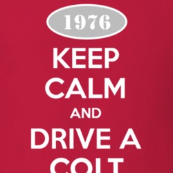 Keep Calm and Drive A 1976 Dodge Colt T Shirt