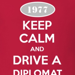 Keep Calm and Drive A 1977 Dodge Diplomat T Shirt