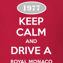 Keep Calm and Drive A 1977 Dodge Royal Monaco T Shirt