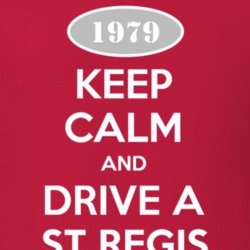 Keep Calm and Drive A 1979 Dodge St Regis T Shirt