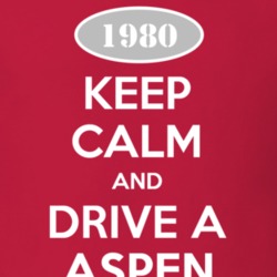 Keep Calm and Drive A 1980 Dodge Aspen T Shirt