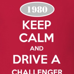 Keep Calm and Drive A 1980 Dodge Challenger T Shirt