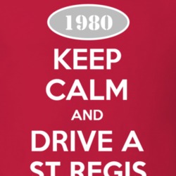 Keep Calm and Drive A 1980 Dodge St Regis T Shirt