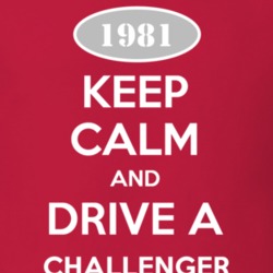 Keep Calm and Drive A 1981 Dodge Challenger T Shirt