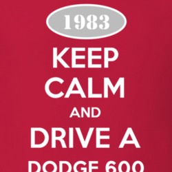 Keep Calm and Drive A 1983 Dodge 600 T Shirt
