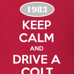 Keep Calm and Drive A 1983 Dodge Colt T Shirt