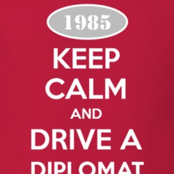 Keep Calm and Drive A 1985 Dodge Diplomat T Shirt