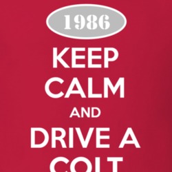 Keep Calm and Drive A 1986 Dodge Colt T Shirt