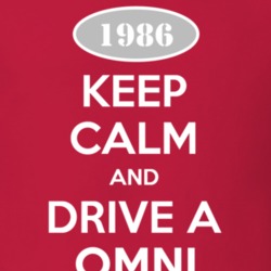 Keep Calm and Drive A 1986 Dodge Omni T Shirt