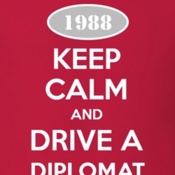 Keep Calm and Drive A 1988 Dodge Diplomat T Shirt