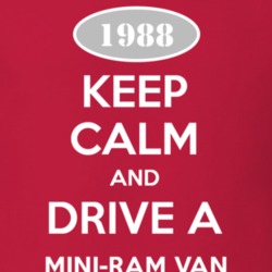 Keep Calm and Drive A 1988 Dodge Mini-Ram Van T Shirt