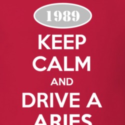 Keep Calm and Drive A 1989 Dodge Aries T Shirt