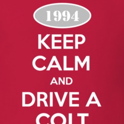 Keep Calm and Drive A 1994 Dodge Colt T Shirt