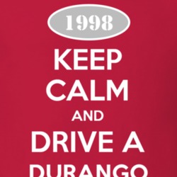 Keep Calm and Drive A 1998 Dodge Durango T Shirt