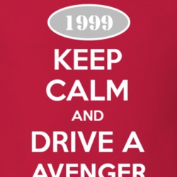 Keep Calm and Drive A 1999 Dodge Avenger T Shirt