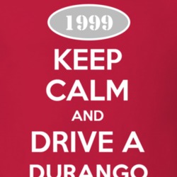 Keep Calm and Drive A 1999 Dodge Durango T Shirt