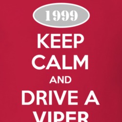 Keep Calm and Drive A 1999 Dodge Viper T Shirt