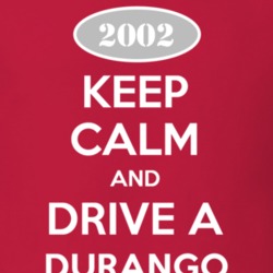Keep Calm and Drive A 2002 Dodge Durango T Shirt