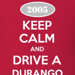 Keep Calm and Drive A 2005 Dodge Durango T Shirt