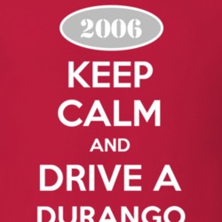 Keep Calm and Drive A 2006 Dodge Durango T Shirt
