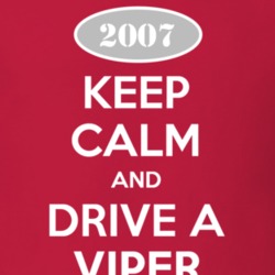 Keep Calm and Drive A 2007 Dodge Viper T Shirt