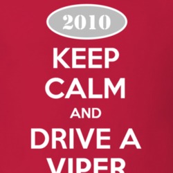 Keep Calm and Drive A 2010 Dodge Viper T Shirt