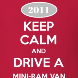 Keep Calm and Drive A 2011 Dodge Mini-Ram Van T Shirt