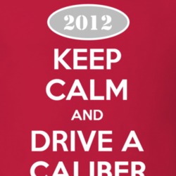 Keep Calm and Drive A 2012 Dodge Caliber T Shirt