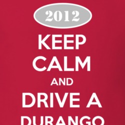 Keep Calm and Drive A 2012 Dodge Durango T Shirt