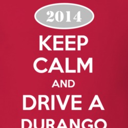 Keep Calm and Drive A 2014 Dodge Durango T Shirt