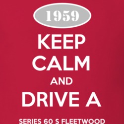 Keep Calm and Drive A 1959 Cadillac Series 60 S Fleetwood T Shirt