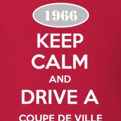 Keep Calm and Drive A 1966 Cadillac Coupe De Ville T Shirt