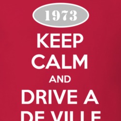 Keep Calm and Drive A 1973 Cadillac De Ville T Shirt