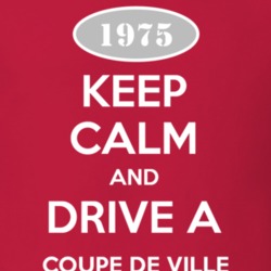 Keep Calm and Drive A 1975 Cadillac Coupe De Ville T Shirt