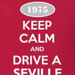 Keep Calm and Drive A 1975 Cadillac Seville T Shirt