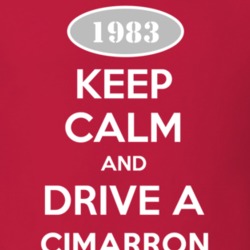 Keep Calm and Drive A 1983 Cadillac Cimarron T Shirt
