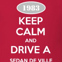 Keep Calm and Drive A 1983 Cadillac Sedan De Ville T Shirt