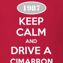Keep Calm and Drive A 1987 Cadillac Cimarron T Shirt