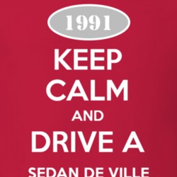 Keep Calm and Drive A 1991 Cadillac Sedan De Ville T Shirt